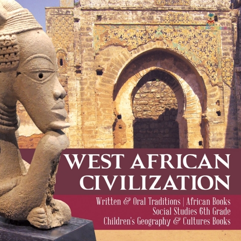 Cover image for book West African Civilization | Written & Oral Traditions | African Books | Social Studies 6th Grade | Children's Geography & Cultures Books