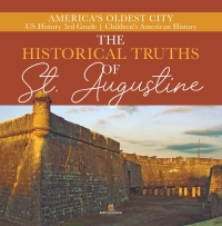 Titelbild: The Historical Truths of St. Augustine | America's Oldest City | US History 3rd Grade | Children's American History 9781541950276