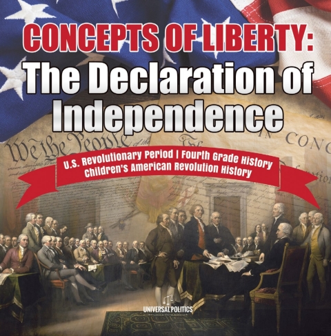 Cover image for book Concepts of Liberty : The Declaration of Independence | U.S. Revolutionary Period | Fourth Grade History | Children's American Revolution History