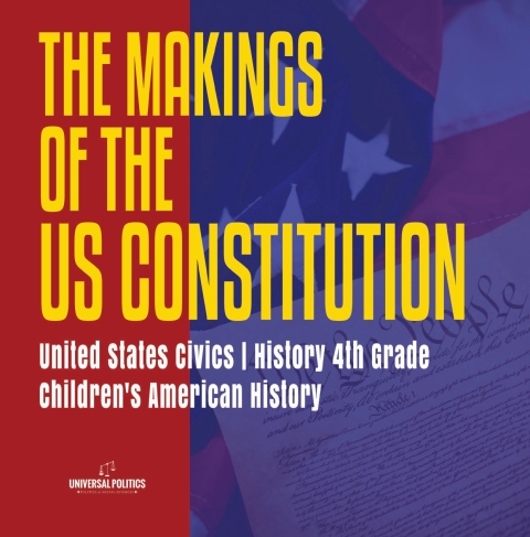 Cover image for book The Makings of the US Constitution | United States Civics | History 4th Grade | Children's American History