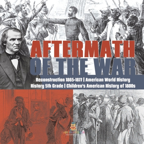 Cover image for book Aftermath of the War | Reconstruction 1865-1877 | American World History | History 5th Grade | Children's American History of 1800s
