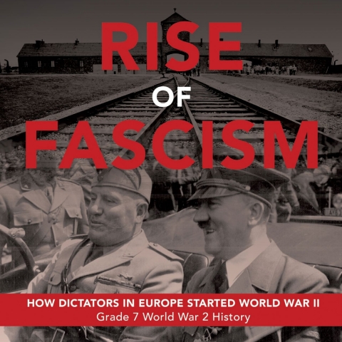 Cover image for book Rise of Fascism | How Dictators in Europe Started World War II | Grade 7 World War 2 History