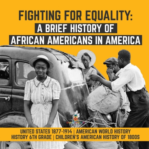 Cover image for book Fighting for Equality : A Brief History of African Americans in America | United States 1877-1914 | American World History | History 6th Grade | Children's American History of 1800s
