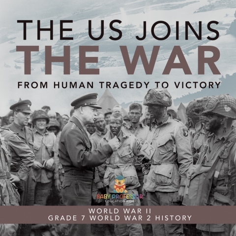 Cover image for book The US Joins the War | From Human Tragedy to Victory | World War II | Grade 7 World War 2 History