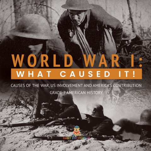 Cover image for book World War I : What Caused It! | Causes of the War, US Involvement and America's Contribution | Grade 7 American History