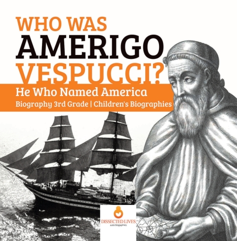 Cover image for book Who Was Amerigo Vespucci? | He Who Named America | Biography 3rd Grade | Children's Biographies