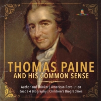 صورة الغلاف: Thomas Paine and His Common Sense | Author and Thinker | American Revolution | Grade 4 Biography | Children's Biographies 9781541950788