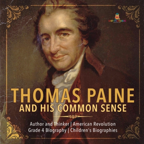 Cover image for book Thomas Paine and His Common Sense | Author and Thinker | American Revolution | Grade 4 Biography | Children's Biographies