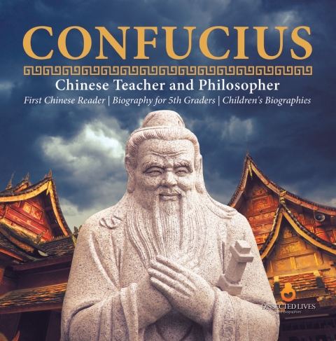 Cover image for book Confucius | Chinese Teacher and Philosopher | First Chinese Reader | Biography for 5th Graders | Children's Biographies