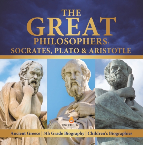 Cover image for book The Great Philosophers : Socrates, Plato & Aristotle | Ancient Greece | 5th Grade Biography | Children's Biographies