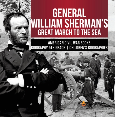 Cover image for book General William Sherman's Great March to the Sea | American Civil War Books | Biography 5th Grade | Children's Biographies
