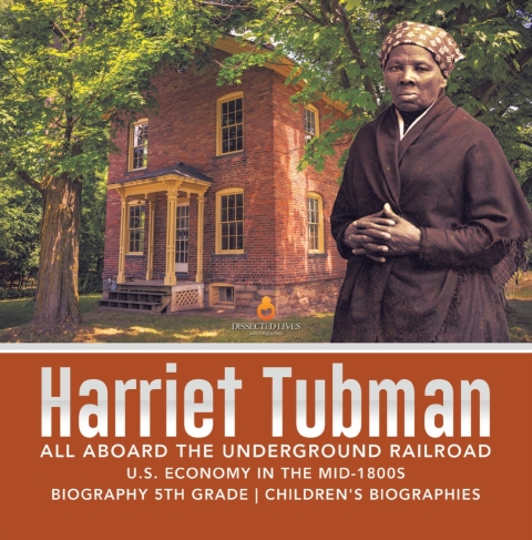 Cover image for book Harriet Tubman | All Aboard the Underground Railroad | U.S. Economy in the mid-1800s | Biography 5th Grade | Children's Biographies