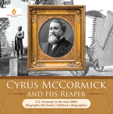 Cover image for book Cyrus McCormick and His Reaper | U.S. Economy in the mid-1800s | Biography 5th Grade | Children's Biographies