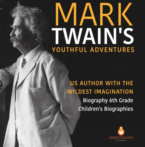 Cover image for book Mark Twain's Youthful Adventures | US Author with the Wildest Imagination | Biography 6th Grade | Children's Biographies