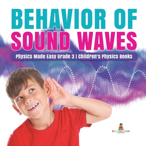 Cover image for book Behavior of Sound Waves | Physics Made Easy Grade 3 | Children's Physics Books