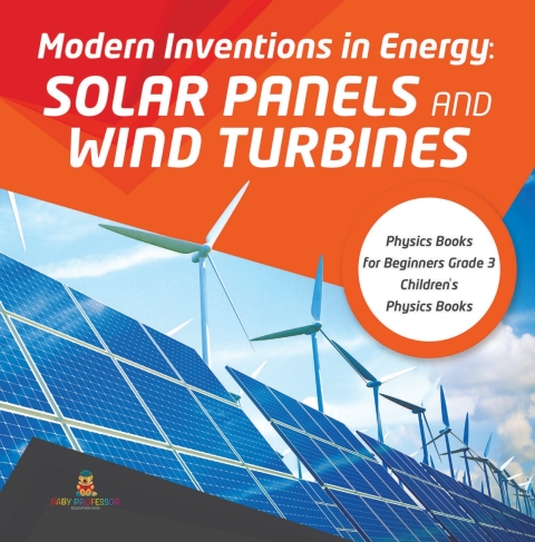 Cover image for book Modern Inventions in Energy : Solar Panels and Wind Turbines | Physics Books for Beginners Grade 3 | Children's Physics Books