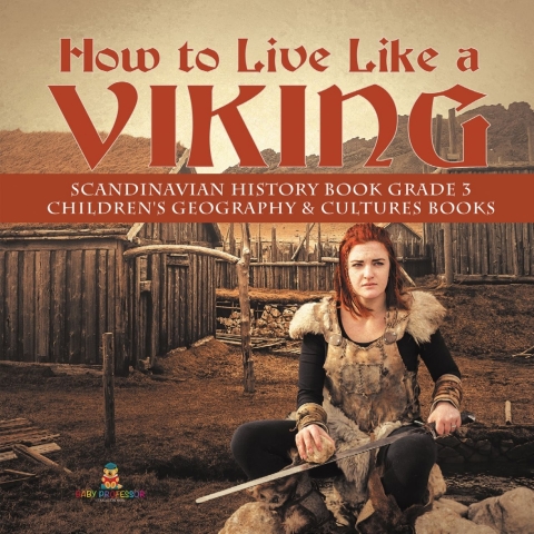 Cover image for book How to Live Like a Viking | Scandinavian History Book Grade 3 | Children's Geography & Cultures Books