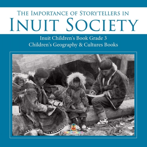 Cover image for book The Importance of Storytellers in Inuit Society | Inuit Children's Book Grade 3 | Children's Geography & Cultures Books