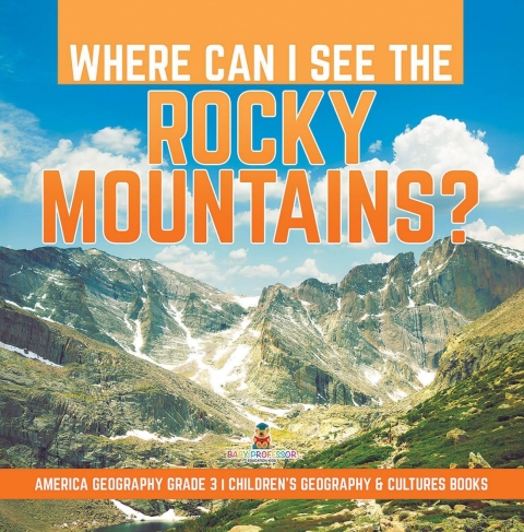 Cover image for book Where Can I See the Rocky Mountains? | America Geography Grade 3 | Children's Geography & Cultures Books
