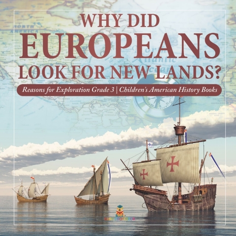 Cover image for book Why Did Europeans Look for New Lands? | Reasons for Exploration Grade 3 | Children's American History Books