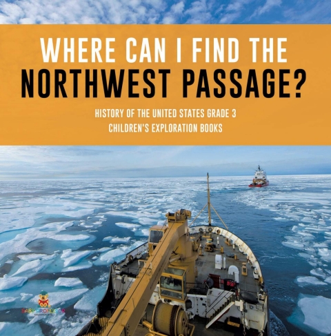 Cover image for book Where Can I Find the Northwest Passage? | History of the United States Grade 3 | Children's Exploration Books