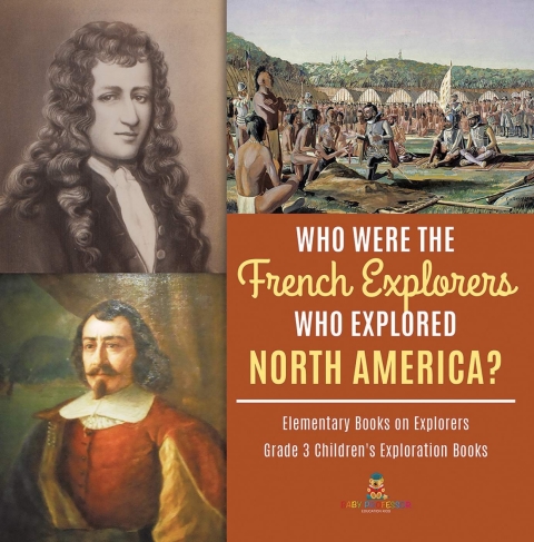 Cover image for book Who Were the French Explorers Who Explored North America? | Elementary Books on Explorers | Grade 3 Children's Exploration Books