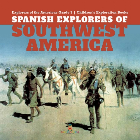Cover image for book Spanish Explorers of Southwest America | Explorers of the Americas Grade 3 | Children's Exploration Books