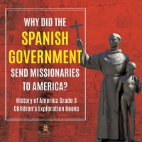 Titelbild: Why Did the Spanish Government Send Missionaries to America? | History of America Grade 3 | Children's Exploration Books 9781541953116