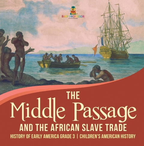 Cover image for book The Middle Passage and the African Slave Trade | History of Early America Grade 3 | Children's American History