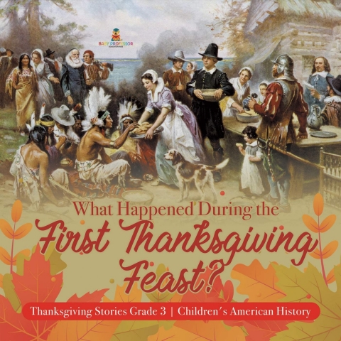 Cover image for book What Happened During the First Thanksgiving Feast? | Thanksgiving Stories Grade 3 | Children's American History