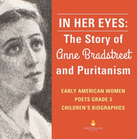 Cover image for book In Her Eyes : The Story of Anne Bradstreet and Puritanism | Early American Women Poets Grade 3 | Children's Biographies