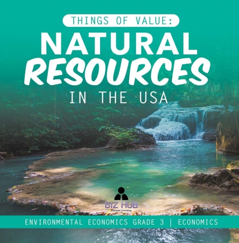 Cover image for book Things of Value : Natural Resources in the USA | Environmental Economics Grade 3 | Economics