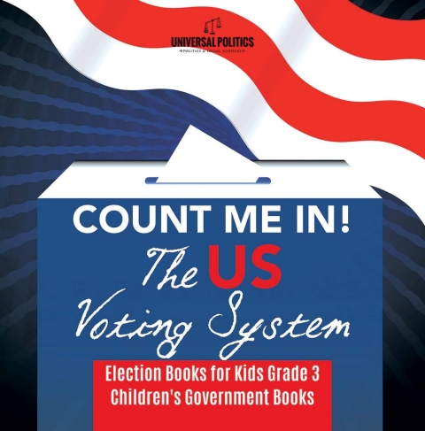 Cover image for book Count Me In! The US Voting System | Election Books for Kids Grade 3 | Children's Government Books