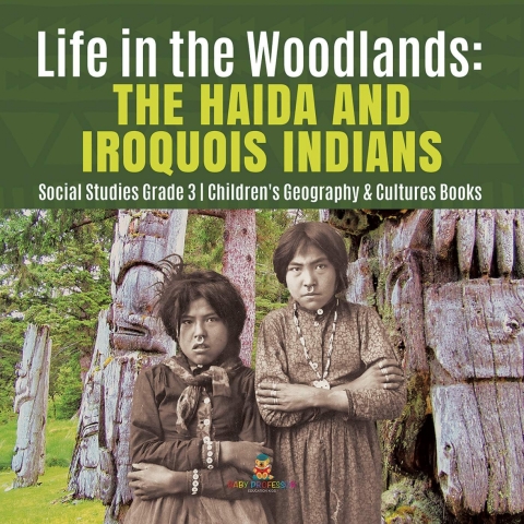 Cover image for book Life in the Woodlands : The Haida and Iroquois Indians | Social Studies Grade 3 | Children's Geography & Cultures Books