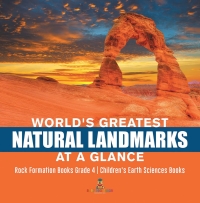 Cover image: World's Greatest Natural Landmarks at a Glance | Rock Formation Books Grade 4 | Children's Earth Sciences Books 9781541953284