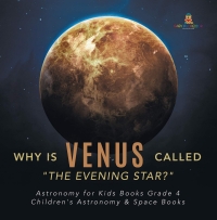 Cover image: Why is Venus Called "The Evening Star?" | Astronomy for Kids Books Grade 4 | Children's Astronomy & Space Books 9781541953345
