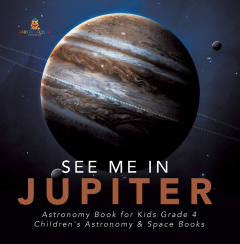 Cover image for book See Me in Jupiter | Astronomy Book for Kids Grade 4 | Children's Astronomy & Space Books