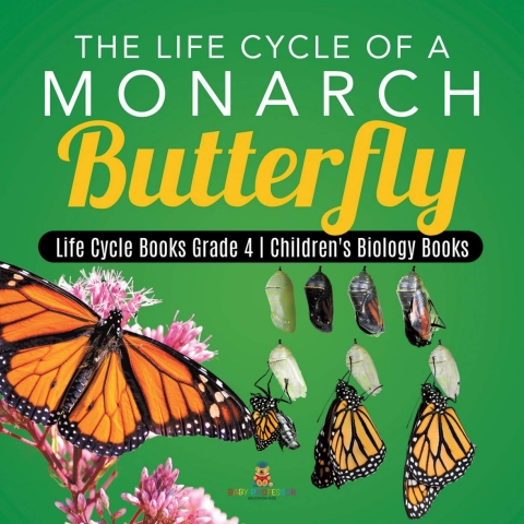 Cover image for book The Life Cycle of a Monarch Butterfly | Life Cycle Books Grade 4 | Children's Biology Books