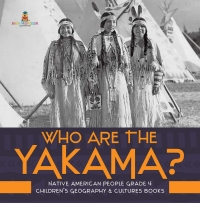 صورة الغلاف: Who Are the Yakama? | Native American People Grade 4 | Children's Geography & Cultures Books 9781541953475