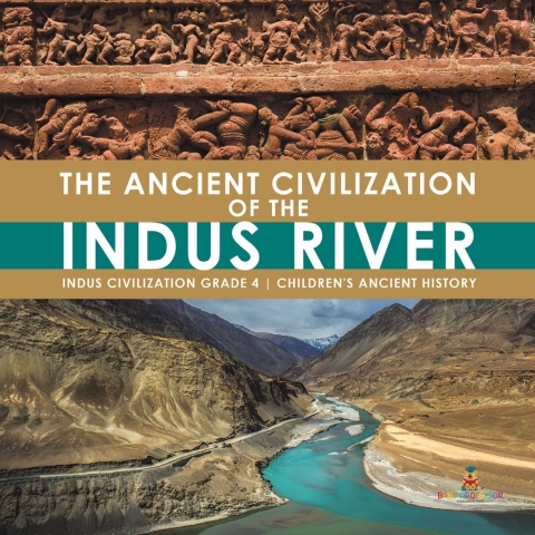 Cover image for book The Ancient Civilization of the Indus River | Indus Civilization Grade 4 | Children's Ancient History