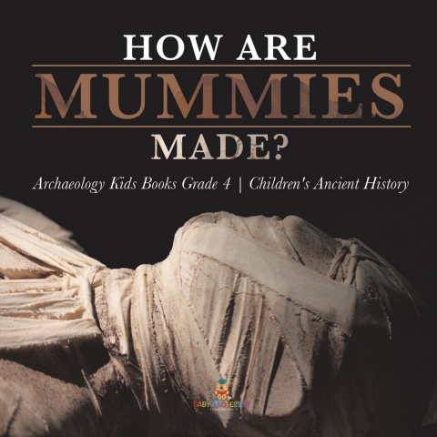 Cover image for book How Are Mummies Made? | Archaeology Kids Books Grade 4 | Children's Ancient History