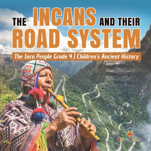 Cover image for book The Incans and Their Road System | The Inca People Grade 4 | Children's Ancient History