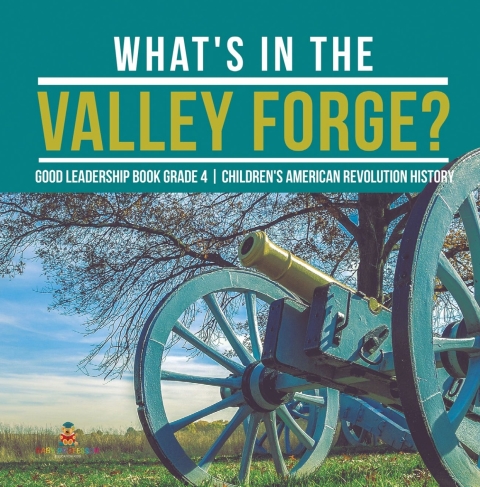 Cover image for book What's in the Valley Forge? Good Leadership Book Grade 4 | Children's American Revolution History