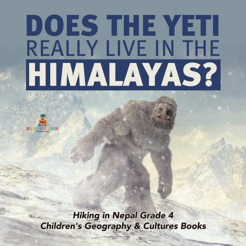 Cover image for book Does the Yeti Really Live in the Himalayas? | Hiking in Nepal Grade 4 | Children's Geography & Cultures Books