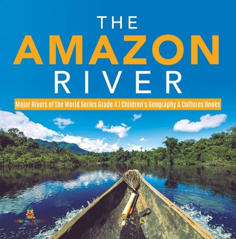 Cover image for book The Amazon River | Major Rivers of the World Series Grade 4 | Children's Geography & Cultures Books