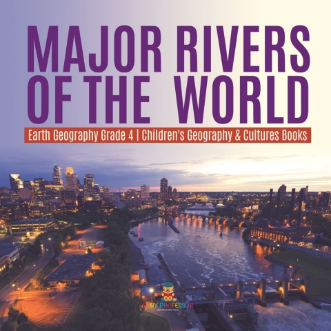 Cover image for book Major Rivers of the World | Earth Geography Grade 4 | Children's Geography & Cultures Books