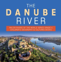 Imagen de portada: The Danube River | Major Rivers of the World Series Grade 4 | Children's Geography & Cultures Books 9781541953680