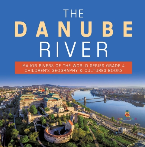 Cover image for book The Danube River | Major Rivers of the World Series Grade 4 | Children's Geography & Cultures Books