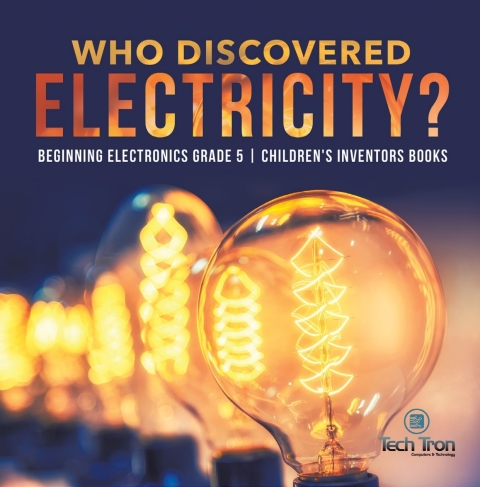 Cover image for book Who Discovered Electricity? | Beginning Electronics Grade 5 | Children's Inventors Books
