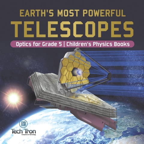 Cover image for book Earth's Most Powerful Telescopes | Optics for Grade 5 | Children's Physics Books